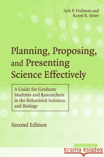 Planning, Proposing, and Presenting Science Effectively: A Guide for Graduate Students and Researchers in the Behavioral Sciences and Biology Hailman, Jack P. 9780521533881 Cambridge University Press
