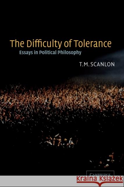 The Difficulty of Tolerance: Essays in Political Philosophy Scanlon, T. M. 9780521533980 Cambridge University Press