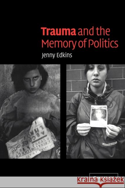 Trauma and the Memory of Politics Jenny Edkins 9780521534208 Cambridge University Press