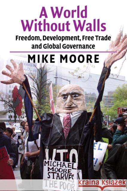 A World Without Walls: Freedom, Development, Free Trade and Global Governance Moore, Mike 9780521534222