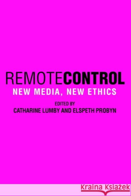 Remote Control: New Media, New Ethics Lumby, Catharine 9780521534277