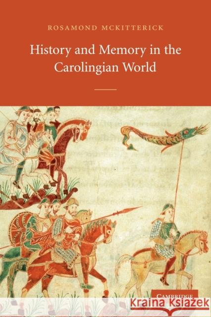 History and Memory in the Carolingian World Rosamond McKitterick 9780521534369