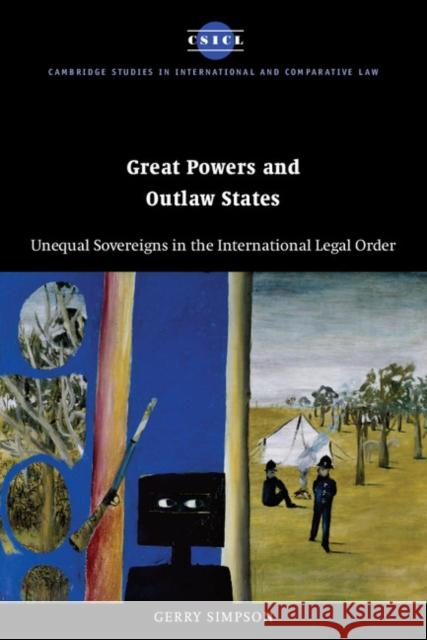 Great Powers and Outlaw States: Unequal Sovereigns in the International Legal Order Simpson, Gerry 9780521534901 Cambridge University Press