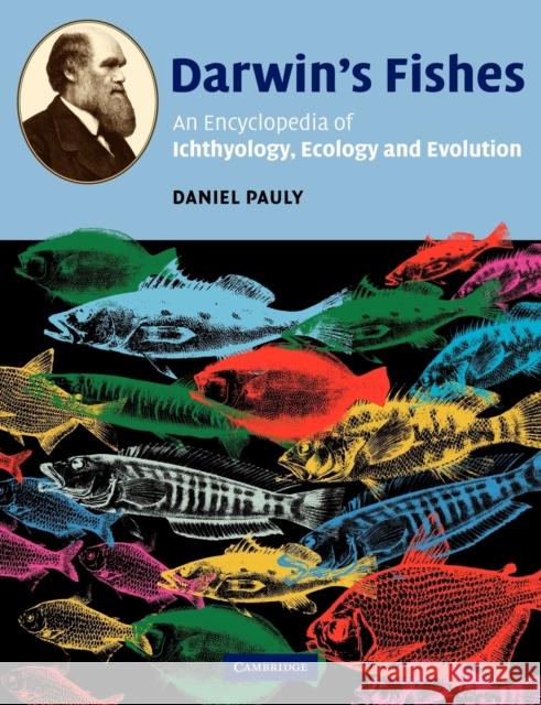 Darwin's Fishes: An Encyclopedia of Ichthyology, Ecology, and Evolution Pauly, Daniel 9780521535038