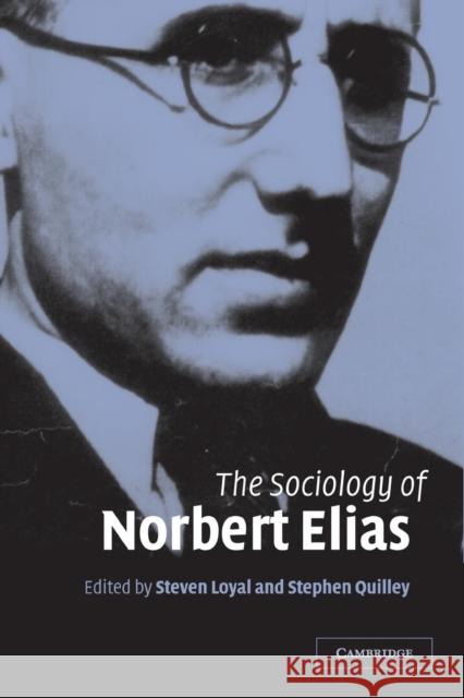 The Sociology of Norbert Elias Steven Loyal Stephen Quilley 9780521535090
