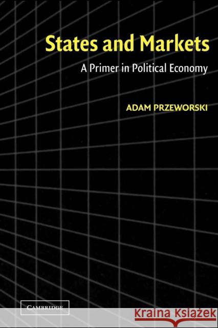 States and Markets: A Primer in Political Economy Przeworski, Adam 9780521535243 Cambridge University Press