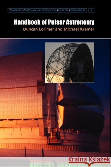 Handbook of Pulsar Astronomy Michael Kramer Duncan Lorimer D. R. Lorimer 9780521535342 Cambridge University Press