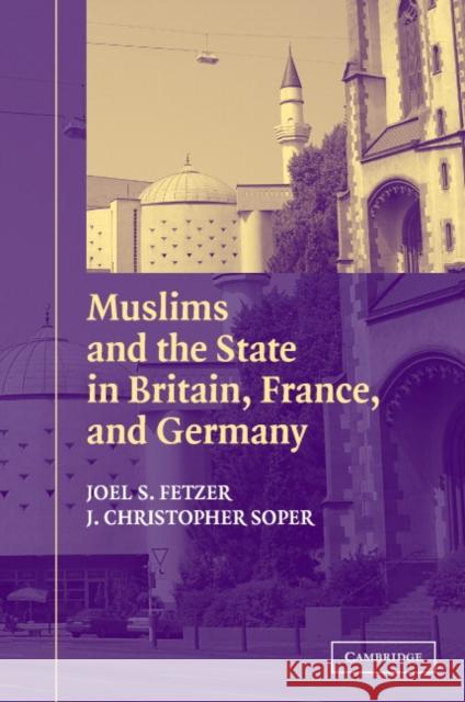 Muslims and the State in Britain, France, and Germany Joel S. Fetzer J. Christopher Soper David C. Leege 9780521535397