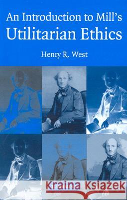 An Introduction to Mill's Utilitarian Ethics Henry R. West 9780521535410 Cambridge University Press