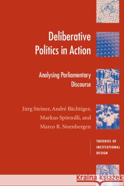 Deliberative Politics in Action: Analyzing Parliamentary Discourse Steiner, Jürg 9780521535649 Cambridge University Press