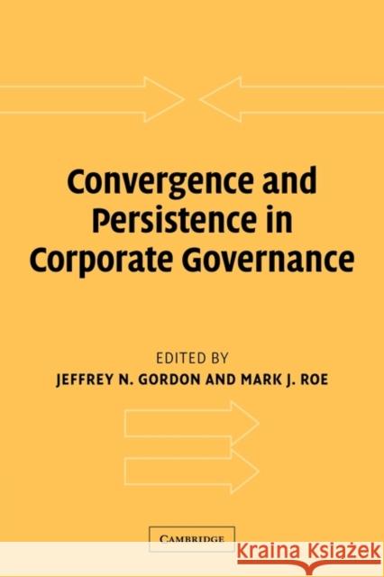 Convergence and Persistence in Corporate Governance Jeffrey N. Gordon Mark J. Roe 9780521536011 Cambridge University Press