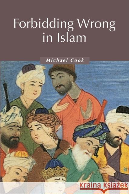 Forbidding Wrong in Islam: An Introduction Cook, Michael 9780521536028