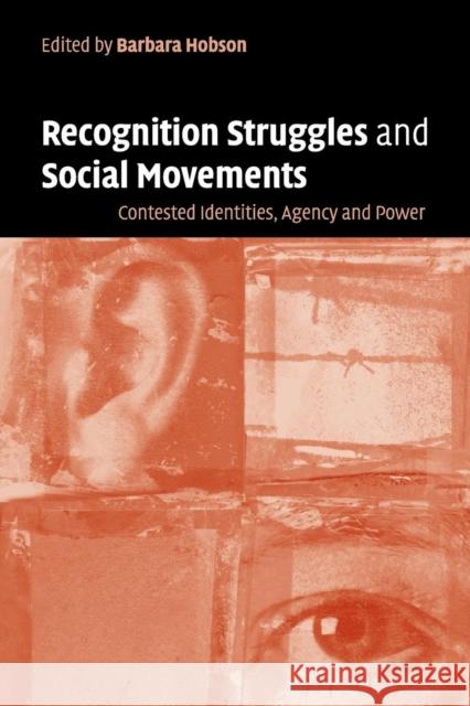 Recognition Struggles and Social Movements: Contested Identities, Agency and Power Hobson, Barbara 9780521536080