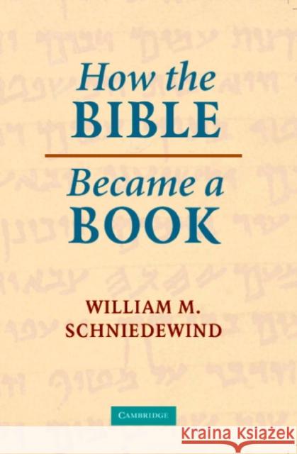 How the Bible Became a Book: The Textualization of Ancient Israel Schniedewind, William M. 9780521536226 0