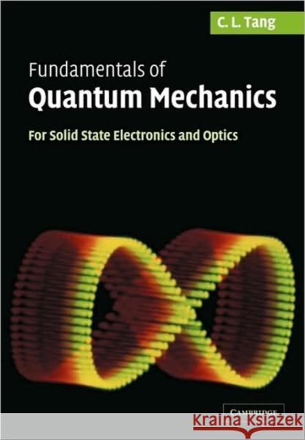 Fundamentals of Quantum Mechanics: For Solid State Electronics and Optics Tang, C. L. 9780521536400 0