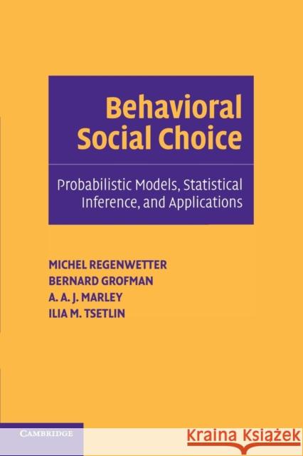 Behavioral Social Choice: Probabilistic Models, Statistical Inference, and Applications Regenwetter, Michel 9780521536660 Cambridge University Press