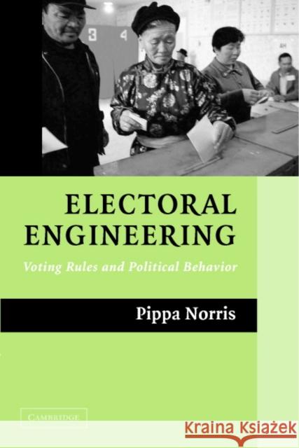 Electoral Engineering: Voting Rules and Political Behavior Norris, Pippa 9780521536714