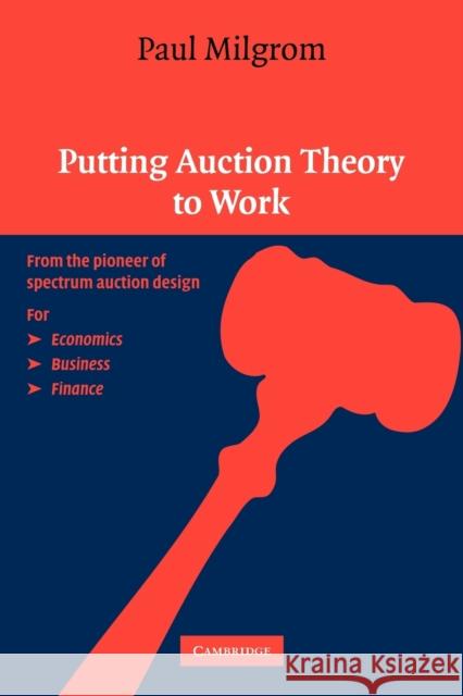 Putting Auction Theory to Work Paul R. Milgrom 9780521536721 Cambridge University Press