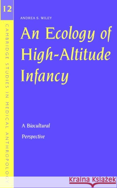 An Ecology of High-Altitude Infancy: A Biocultural Perspective Wiley, Andrea S. 9780521536820 Cambridge University Press