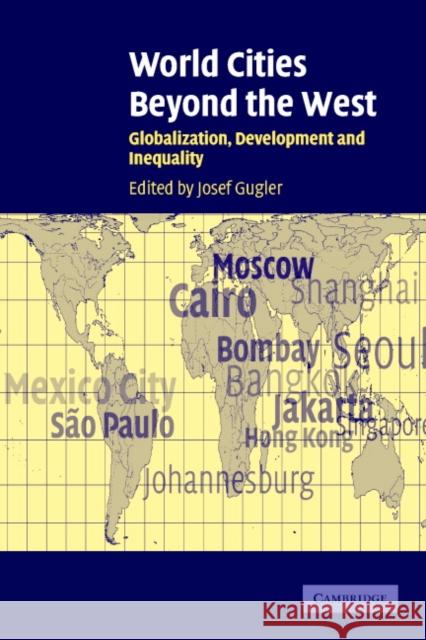 World Cities Beyond the West: Globalization, Development and Inequality Gugler, Josef 9780521536851 Cambridge University Press