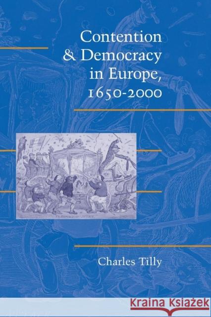 Contention and Democracy in Europe, 1650-2000 Chales Tilly 9780521537131 Cambridge University Press