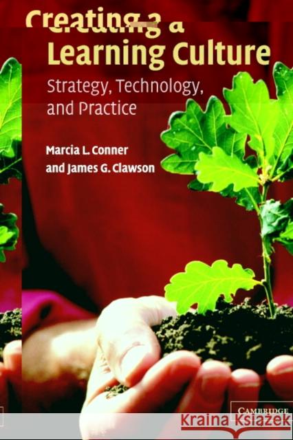 Creating a Learning Culture: Strategy, Technology, and Practice Conner, Marcia L. 9780521537179 Cambridge University Press
