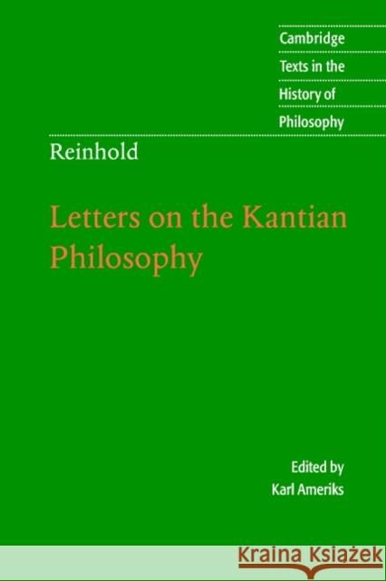 Reinhold: Letters on the Kantian Philosophy Karl Ameriks (University of Notre Dame, Indiana), James Hebbeler (University of Notre Dame, Indiana) 9780521537230 Cambridge University Press