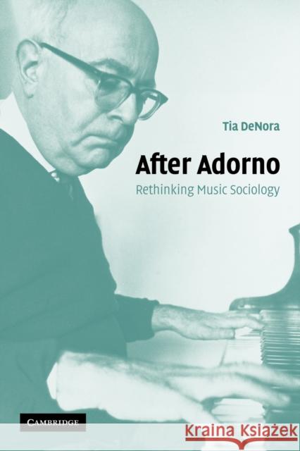 After Adorno: Rethinking Music Sociology Denora, Tia 9780521537247