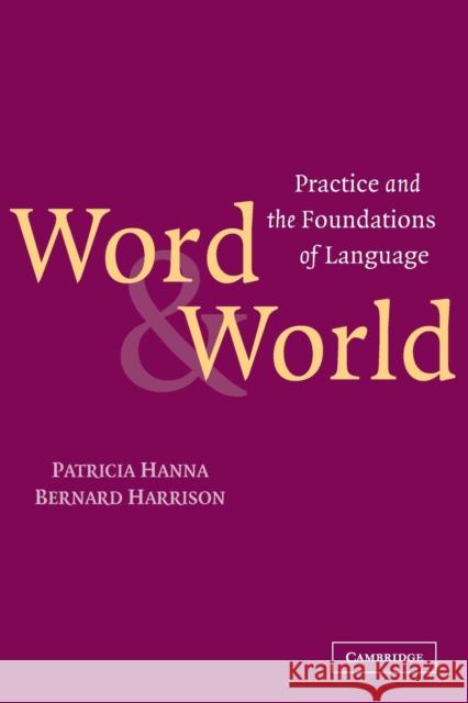 Word and World: Practice and the Foundations of Language Hanna, Patricia 9780521537445 Cambridge University Press