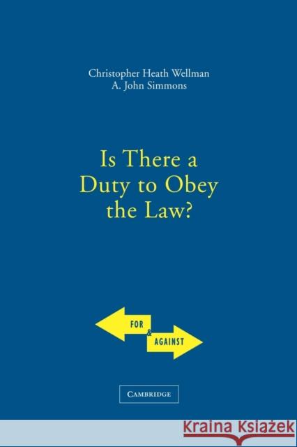 Is There a Duty to Obey the Law? Christopher  Wellman (Georgia State University), John Simmons (University of Virginia) 9780521537841