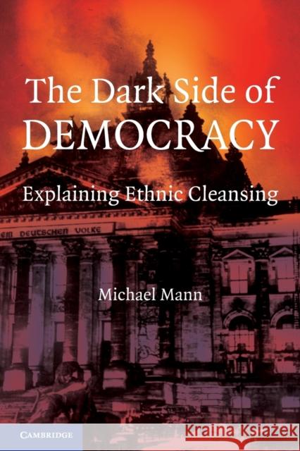 The Dark Side of Democracy: Explaining Ethnic Cleansing Mann, Michael 9780521538541