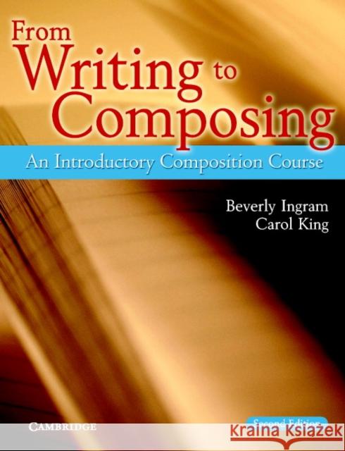 From Writing to Composing: An Introductory Composition Course Ingram, Beverly 9780521539142 Cambridge University Press