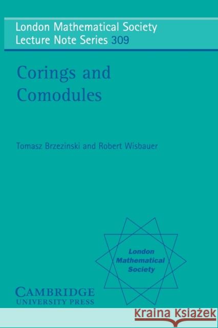 Corings and Comodules Tomasz Brzezinski Robert Wisbauer J. W. S. Cassels 9780521539319 Cambridge University Press