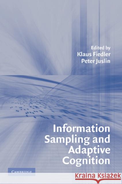 Information Sampling and Adaptive Cognition Klaus Fiedler Peter Juslin 9780521539333 Cambridge University Press