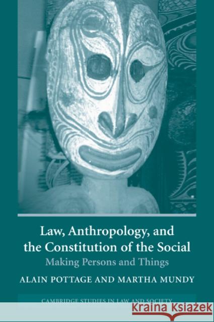 Law, Anthropology, and the Constitution of the Social: Making Persons and Things Pottage, Alain 9780521539456 Cambridge University Press