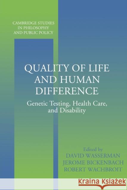 Quality of Life and Human Difference: Genetic Testing, Health Care, and Disability Wasserman, David 9780521539715 Cambridge University Press
