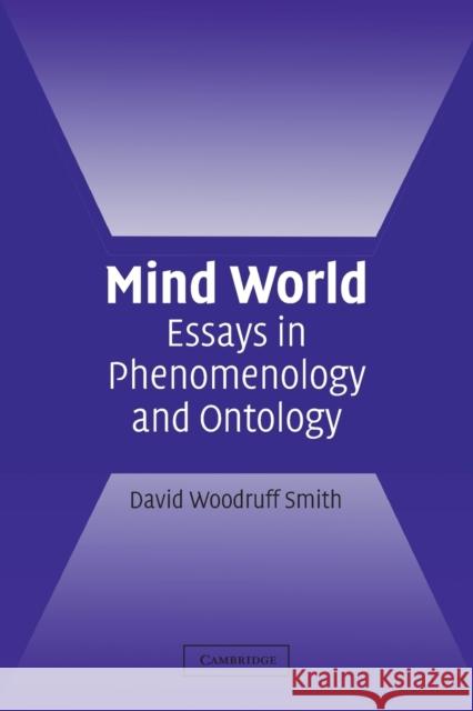 Mind World: Essays in Phenomenology and Ontology Smith, David Woodruff 9780521539739 Cambridge University Press