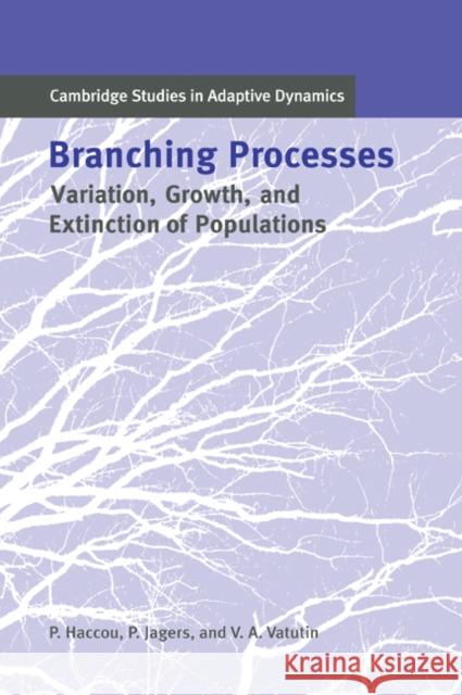 Branching Processes: Variation, Growth, and Extinction of Populations Haccou, Patsy 9780521539852 Cambridge University Press