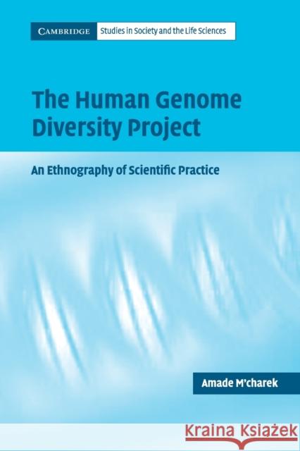 The Human Genome Diversity Project: An Ethnography of Scientific Practice M'Charek, Amade 9780521539876 Cambridge University Press