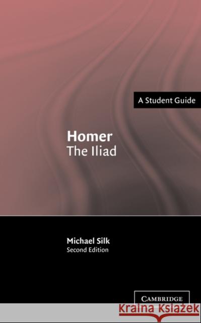 Homer: The Iliad Michael Silk M. S. Silk 9780521539968 Cambridge University Press