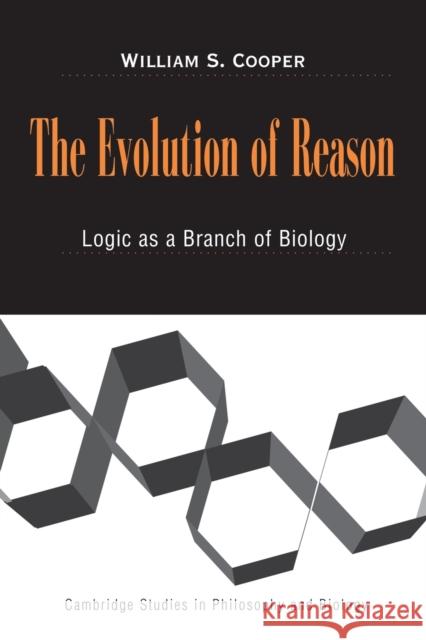 The Evolution of Reason: Logic as a Branch of Biology Cooper, William S. 9780521540254 0