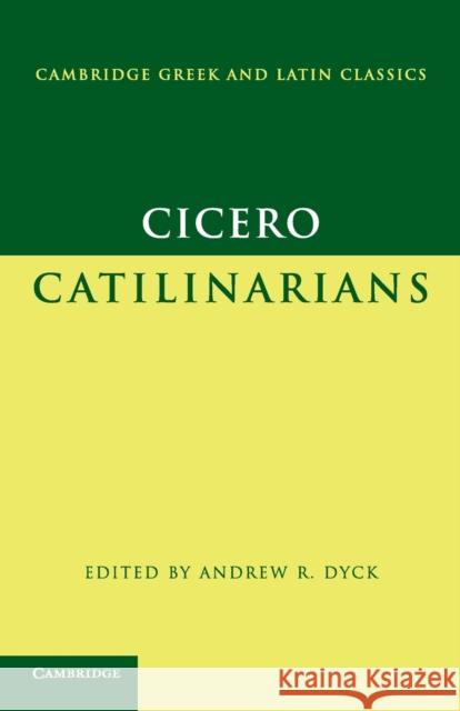 Cicero: Catilinarians Marcus Tullius Cicero Andrew R. Dyck 9780521540438 Cambridge University Press