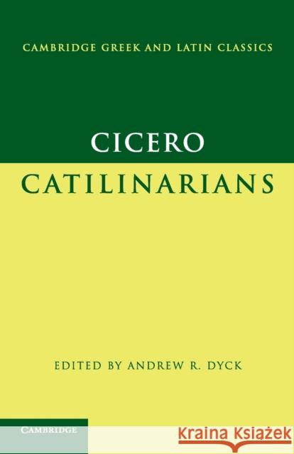 Cicero: Catilinarians Marcus Tullius Cicero Andrew R. Dyck 9780521540438