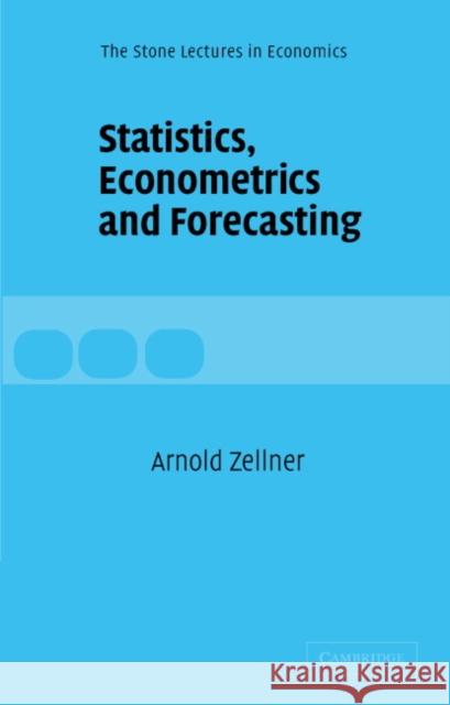 Statistics, Econometrics and Forecasting Arnold Zellner CBE Weale 9780521540445 Cambridge University Press