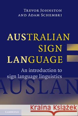 Australian Sign Language (Auslan) : An introduction to sign language linguistics Trevor Johnston Adam Schembri 9780521540568 