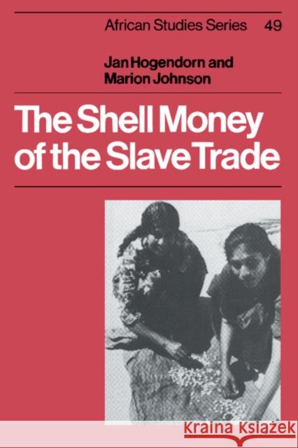 The Shell Money of the Slave Trade Jan Hogendorn Marion Johnson David Anderson 9780521541107 Cambridge University Press