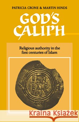 God's Caliph: Religious Authority in the First Centuries of Islam Crone, Patricia 9780521541114