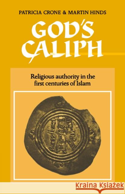God's Caliph: Religious Authority in the First Centuries of Islam Crone, Patricia 9780521541114 Cambridge University Press