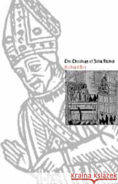 The Theology of John Fisher Richard Rex 9780521541152 Cambridge University Press