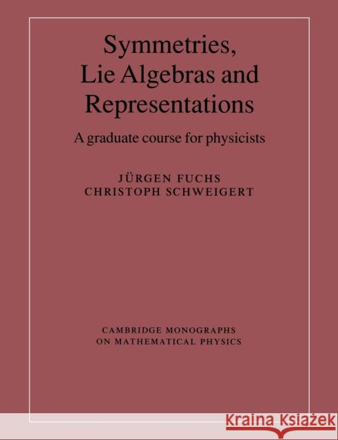 Symmetries, Lie Algebras and Representations: A Graduate Course for Physicists Fuchs, Jürgen 9780521541190 Cambridge University Press